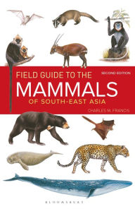 Title: Field Guide to the Mammals of South-east Asia (2nd Edition), Author: Charles Francis
