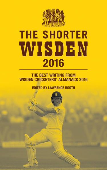 The Shorter Wisden 2016: The Best Writing from Wisden Cricketers' Almanack 2016