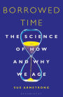 Borrowed Time: The Science of How and Why We Age