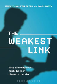 Title: The Weakest Link: Why Your Employees Might Be Your Biggest Cyber Risk, Author: Jeremy Swinfen Green