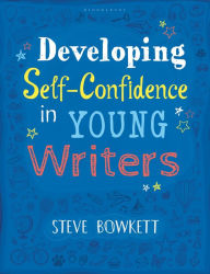 Title: Developing Self-Confidence in Young Writers, Author: Steve Bowkett