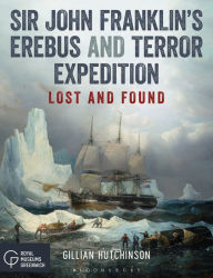 Title: Sir John Franklin's Erebus and Terror Expedition: Lost and Found, Author: Gillian Hutchinson