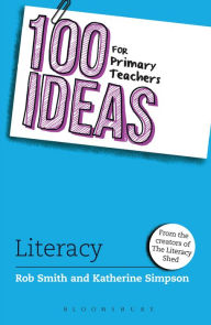 Title: 100 Ideas for Primary Teachers: Literacy, Author: Rob Smith