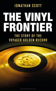 Title: The Vinyl Frontier: The Story of NASA's Interstellar Mixtape, Author: Jonathan Scott