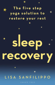 Title: Sleep Recovery: The five step yoga solution to restore your rest, Author: Lisa Sanfilippo