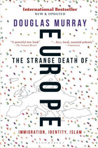 Title: The Strange Death of Europe: Immigration, Identity, Islam, Author: Douglas Murray