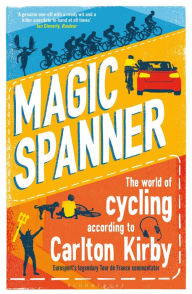 Download free textbooks online Magic Spanner: The World of Cycling According to Carlton Kirby ePub DJVU CHM
