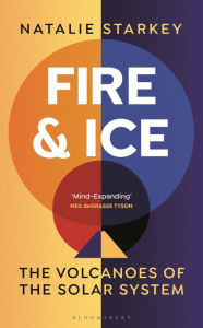 Title: Fire and Ice: The Volcanoes of the Solar System, Author: Natalie Starkey
