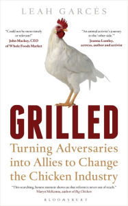 Title: Grilled: Turning Adversaries into Allies to Change the Chicken Industry, Author: Leah Garces