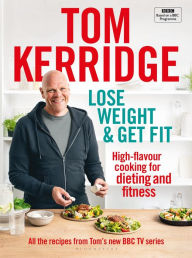 Download ebooks free in english Lose Weight & Get Fit: All of the recipes from Tom's BBC cookery series  (English literature) 9781472962829