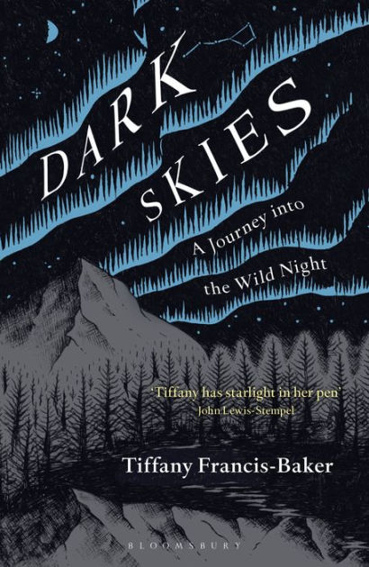 Dark Skies A Journey Into The Wild Night By Tiffany Francis Baker Paperback Barnes Noble