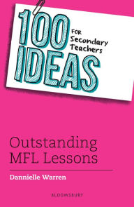Title: 100 Ideas for Secondary Teachers: Outstanding MFL Lessons, Author: Dannielle Warren