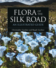 Title: Flora of the Silk Road: An Illustrated Guide, Author: Basak Gardner