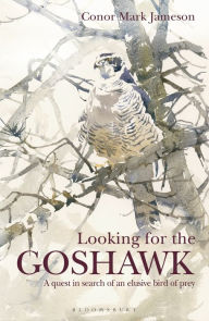 Title: Looking for the Goshawk, Author: Conor Mark Jameson