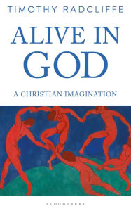 Book downloads for free kindle Alive in God: A Christian Imagination  by Timothy Radcliffe English version 9781472970206