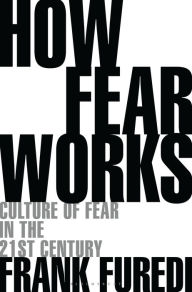 Pdf free downloads books How Fear Works: Culture of Fear in the Twenty-First Century