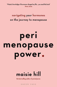 Title: Perimenopause Power: Navigating your hormones on the journey to menopause, Author: Maisie Hill