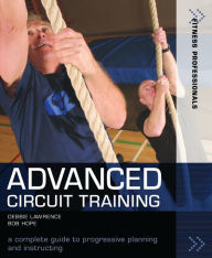 Title: Advanced Circuit Training: A Complete Guide to Progressive Planning and Instructing, Author: Richard (Bob) Hope