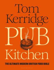 Title: Pub Kitchen: The Ultimate Modern British Food Bible: THE SUNDAY TIMES BESTSELLER, Author: Tom Kerridge