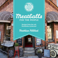 Title: Meatballs for the People: Recipes from the cult Stockholm restaurant, Author: Mathias Pilblad
