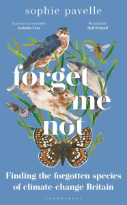 Title: Forget Me Not: Finding the forgotten species of climate-change Britain - WINNER OF THE PEOPLE'S BOOK PRIZE FOR NON-FICTION, Author: Sophie Pavelle