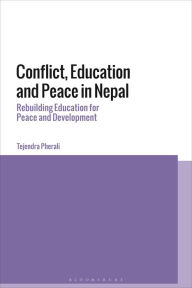 Title: Conflict, Education and Peace in Nepal: Rebuilding Education for Peace and Development, Author: Tejendra Pherali