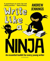 Title: Write Like a Ninja: An essential toolkit for every young writer, Author: Andrew Jennings