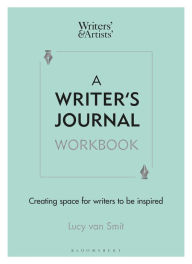 Title: A Writer's Journal Workbook: Creating space for writers to be inspired, Author: Lucy van Smit