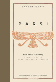 Title: Parsi: From Persia to Bombay: Recipes & Tales from the Ancient Culture, Author: Farokh Talati