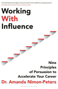 Title: Working With Influence: Nine principles of persuasion to accelerate your career, Author: Amanda Nimon-Peters