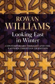 Title: Looking East in Winter: Contemporary Thought and the Eastern Christian Tradition, Author: Rowan Williams