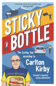 Title: Sticky Bottle: The Cycling Year According to Carlton Kirby, Author: Carlton Kirby