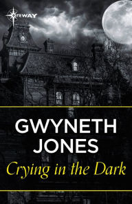 Title: Crying In The Dark, Author: Gwyneth Jones
