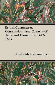 British Committees, Commissions, and Councils of Trade and Plantations, 1622-1675