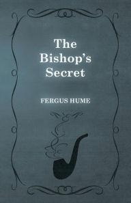 Title: The Bishop's Secret, Author: Fergus Hume