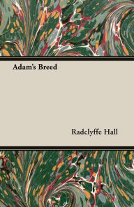 Title: Adam's Breed, Author: Radclyffe Hall