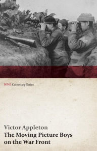 The Moving Picture Boys on the War Front (WWI Centenary Series)