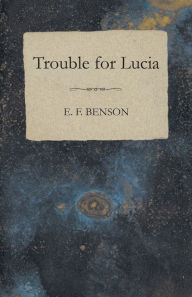 Title: Trouble for Lucia, Author: E F Benson