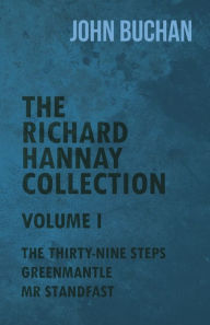 Title: The Richard Hannay Collection - Volume I - The Thirty-Nine Steps, Greenmantle, Mr Standfast, Author: John Buchan