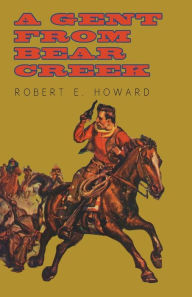 Title: A Gent from Bear Creek, Author: Robert E. Howard