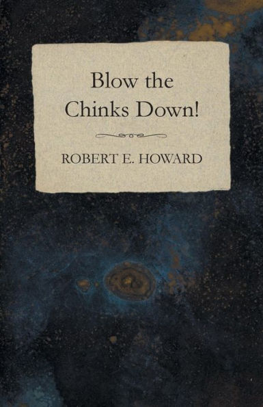 Blow the Chinks Down!