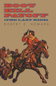 Title: Boot Hill Payoff (The Last Ride), Author: Robert E. Howard