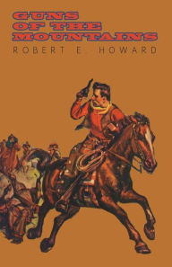 Title: Guns of the Mountains, Author: Robert E. Howard