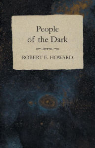 Title: People of the Dark, Author: Robert E. Howard
