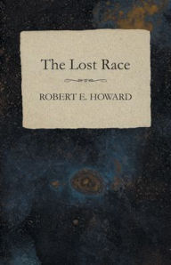Title: The Lost Race, Author: Robert E. Howard