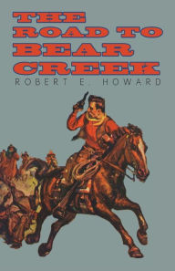 Title: The Road to Bear Creek, Author: Robert E. Howard