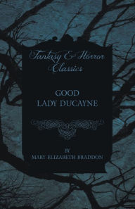 Title: Good Lady Ducayne, Author: Mary Elizabeth Braddon