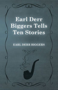Title: Earl Derr Biggers Tells Ten Stories, Author: Earl Derr Biggers