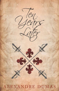 Title: Ten Years Later, Author: Alexandre Dumas