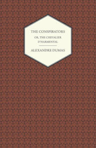 Title: The Conspirators - Or, The Chevalier D'harmental, Author: Alexandre Dumas